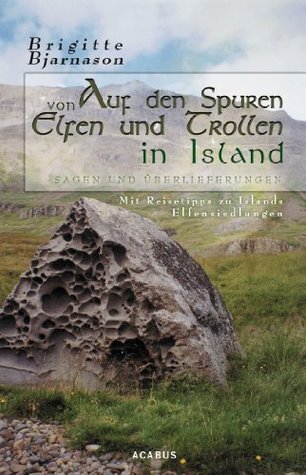 Auf den Spuren von Elfen und Trollen in Island. Sagen und Überlieferungen. Mit Reisetipps zu Islands Elfensiedlungen (German Edition)