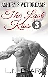 The Last Kiss 3 (Ashley's Wet Dreams)