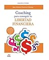 Coaching para conseguir tu Libertad Financiera: Guía para incrementar tus ingresos y transformar tu vida (Spanish Edition)