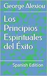 Los Principios Espirituales del Éxito (Spanish Edition) Los Principios Espirituales del Éxito (Spanish Edition)