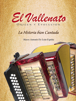 El Vallenato: Origen y Evolucion: La Historia Bien Cantada