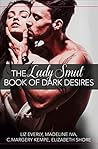 The Lady Smut Book of Dark Desires (An Anthology) by Liz Everly
