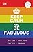 Keep Calm and Be Fabulous