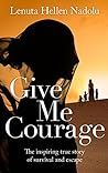 Book cover for Give Me Courage: The inspiring true story of survival and escape