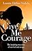Give Me Courage by Lenuta Hellen Nadolu