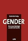 Gender: Eine neue Ideologie zerstört die Familie (German Edition)
