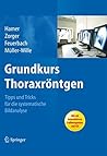 Grundkurs Thoraxröntgen: Tipps und Tricks für die systematische Bildanalyse (German Edition)