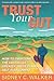 Trust Your Gut: How to Over...