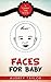 Faces for Baby; a Tummy Tim...
