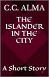 The Islander in the City by C.C. Alma