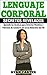 Lenguaje Corporal - Secretos Revelados Aprende las técnicas para Detectar Mentiras y Patrones de Conducta de un ex Detective del FBI (Spanish Edition)