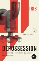 Dépossession : Une histoire économique du Québec contemporain. 1- Les ressources (Paperback)