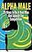 Alpha Male: Overcome Fear, Build Confidence & Attract Women: Steps To Success (Alpha Male, Overcome Fear, How To Attract Women, Self Confidence, Steps to Success)