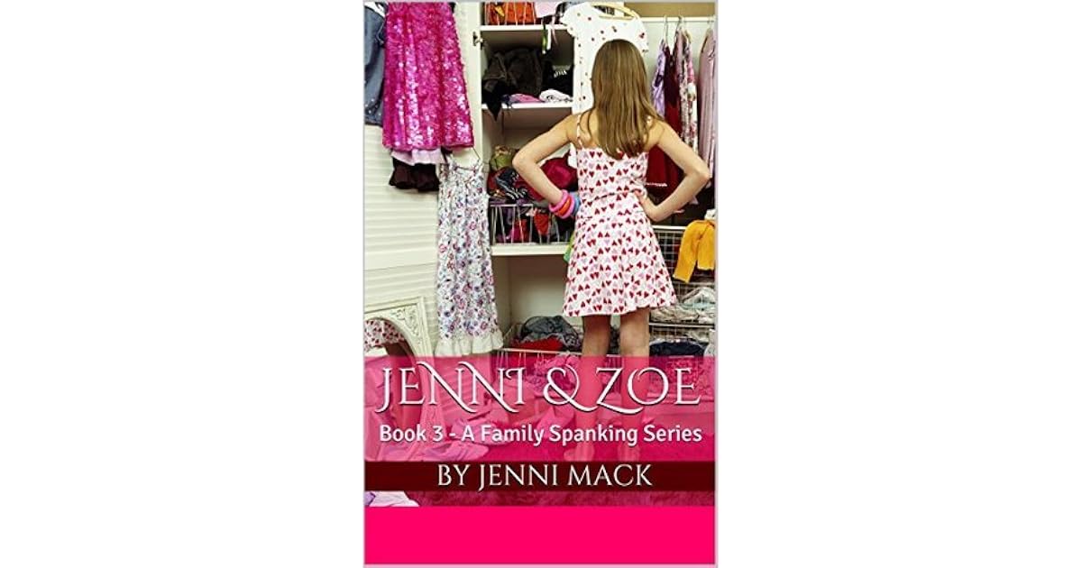 Jenni & Zoe: Book 3 - A Family Spanking Series by Jenni Mack