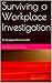 Surviving a Workplace Investigation: An Employee Rescue Guide