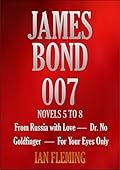 JAMES BOND 007. NOVELS 5 TO 8. From Russia with Love, Dr. No, Goldfinger, For Your Eyes Only