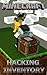 The NEW (2015) Complete Guide to: Minecraft Hacking Inventory Game Cheats AND Guide Tips & Tricks, Strategy, Walkthrough, Secrets, Download the game, Codes, Gameplay and MORE!