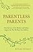 Parentless Parents How the ...