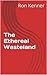 The Ethereal Wasteland by Ron Kenner