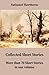 Collected Short Stories: More than 70 Short Stories in one volume: Twice-Told Tales + Mosses from an Old Manse, and other stories + The Snow Image and other stories