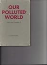 Our Polluted World: Can Man Survive?