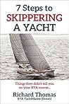 7 Steps to Skippering a Yacht: Things they didn't tell you on your RYA Course (7 Steps to Sailing Book 2)
