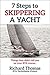 7 Steps to Skippering a Yacht: Things they didn't tell you on your RYA Course (7 Steps to Sailing Book 2)