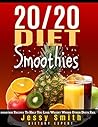 20/20 Diet Smoothies: 37 Quick and Easy 20/20 Diet Smoothie Recipes to Help You Lose weight Where Other Diets fail