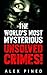The World’s Most Mysterious Unsolved Crimes! by Alex Pined