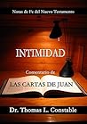 Intimidad: Un comentario bíblico de 1, 2, y 3 Juan (Notas de Fe del Nuevo Testamento) (Spanish Edition)