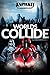 Worlds Collide