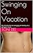 Swinging On Vacation: My introduction to swinging on holiday at a swingers resort