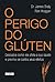 O Perigo do glúten: Descubr...