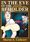 In The Eye of The Beholder:  A Novel of The Phantom of the Opera