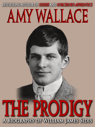 William James Sidis Quotes The Prodigy: A Biography Of William James Sidis, America's Greatest Child  Prodigy By Amy Wallace