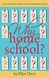 Why Home School?: Developing a Strong Enough Why (Unconventional Homeschooling Guides Book 1) Why Home School?: Developing a Strong Enough Why (Unconventional Homeschooling Guides Book 1)