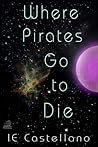 Where Pirates Go to Die Where Pirates Go to Die
