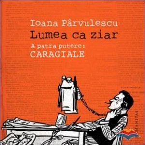 Lumea ca ziar. A patra putere: Caragiale