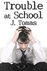 Trouble at School by J. Tomas Trouble at School by J. Tomas