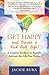 Get Happy and Create a Kick-Butt Life!: A Creative Toolbox to Rapidly Activate the Life You Desire