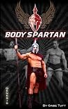 Body Spartan: Genesis: Change your physique...and your life Body Spartan: Genesis: Change your physique...and your life