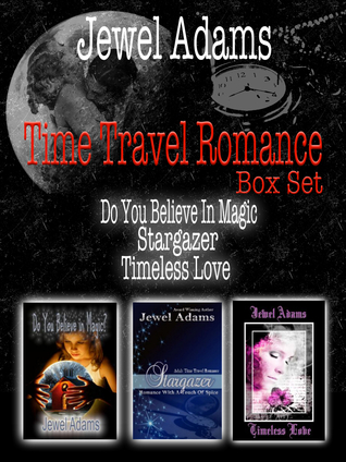 Time Travel Romance Box Set: Do You Believe In Magic? / Stargazer / Timeless Love