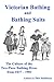 Victorian Bathing and Bathing Suits: The Culture of the Two-Piece Bathing Dress from 1837 – 1901