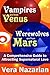 Vampires are from Venus, Werewolves are from Mars: A Comprehensive Guide to Attracting Supernatural Love