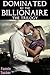 Dominated by the Billionaire: The Trilogy