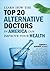 Learn How the Top 20 Alternative Doctors in America can Improve Your Health