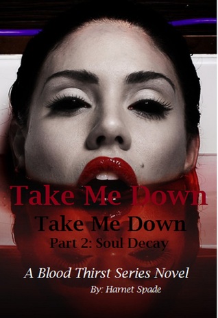 Take Me Down: Soul Decay (Book 4, Part 2) Dark Fantasy/ Paranormal Romance