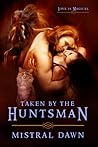 Taken By The Huntsman by Mistral Dawn