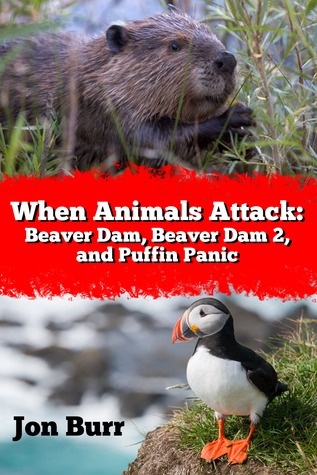 When Animals Attack: Beaver Dam, Beaver Dam 2, and Puffin Panic