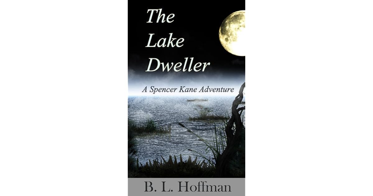 The Lake Dweller Spencer Kane Adventure 4 By B L Hoffman The Lake Dweller Spencer Kane Adventure 4 By B L Hoffman